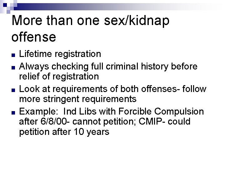 More than one sex/kidnap offense ■ ■ Lifetime registration Always checking full criminal history