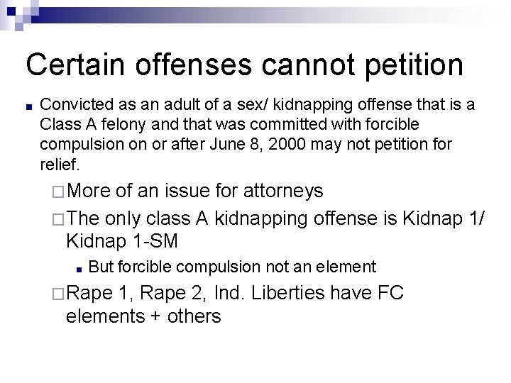 Certain offenses cannot petition ■ Convicted as an adult of a sex/ kidnapping offense