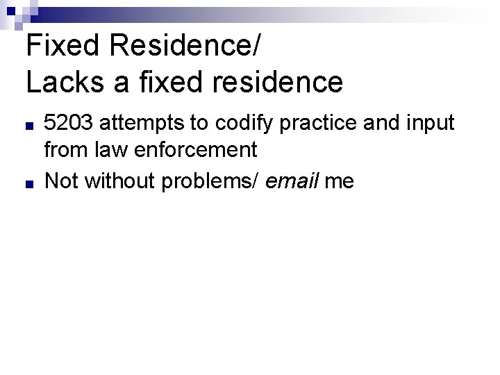 Fixed Residence/ Lacks a fixed residence ■ ■ 5203 attempts to codify practice and