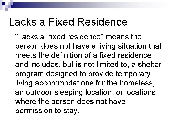 Lacks a Fixed Residence "Lacks a fixed residence" means the person does not have
