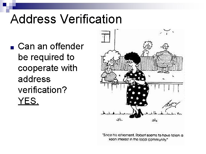 Address Verification ■ Can an offender be required to cooperate with address verification? YES.