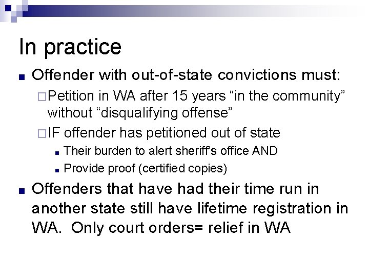 In practice ■ Offender with out-of-state convictions must: �Petition in WA after 15 years