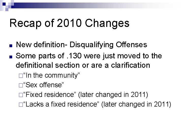 Recap of 2010 Changes ■ ■ New definition- Disqualifying Offenses Some parts of. 130