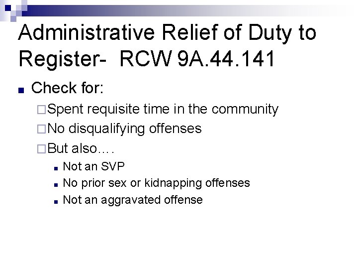 Administrative Relief of Duty to Register- RCW 9 A. 44. 141 ■ Check for: