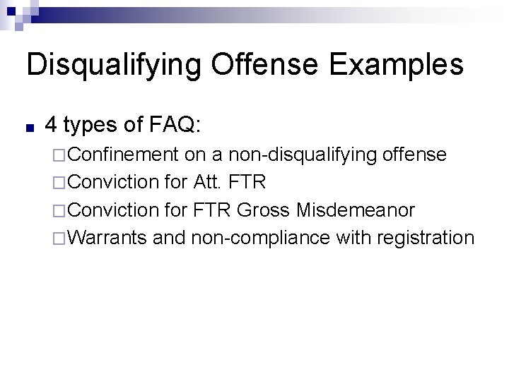 Disqualifying Offense Examples ■ 4 types of FAQ: �Confinement on a non-disqualifying offense �Conviction