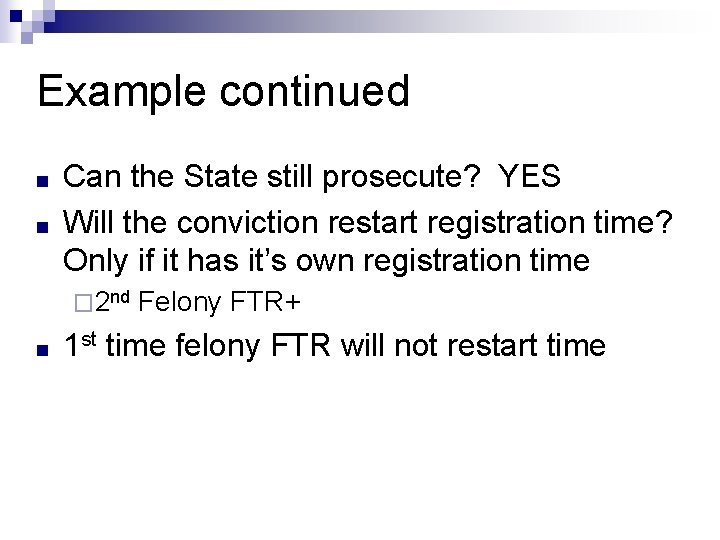 Example continued ■ ■ Can the State still prosecute? YES Will the conviction restart