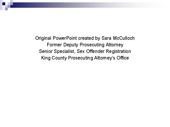 Original Power. Point created by Sara Mc. Culloch Former Deputy Prosecuting Attorney Senior Specialist,