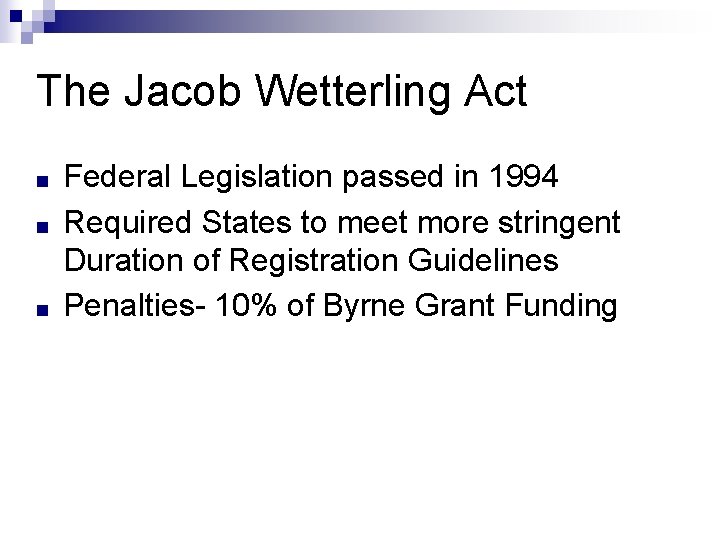 The Jacob Wetterling Act ■ ■ ■ Federal Legislation passed in 1994 Required States