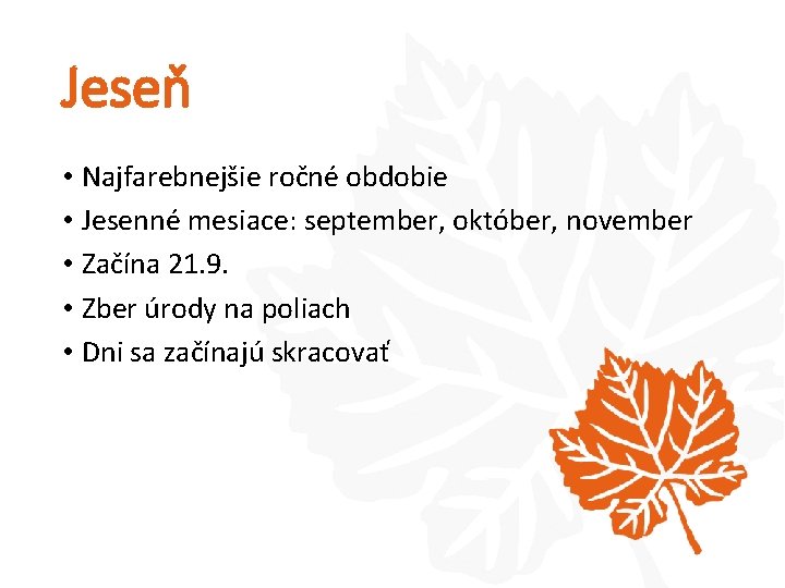 Jeseň • Najfarebnejšie ročné obdobie • Jesenné mesiace: september, október, november • Začína 21.