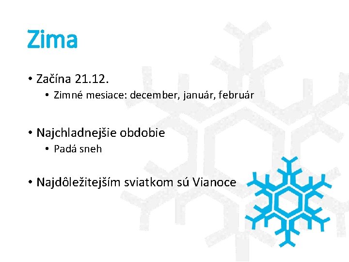 Zima • Začína 21. 12. • Zimné mesiace: december, január, február • Najchladnejšie obdobie