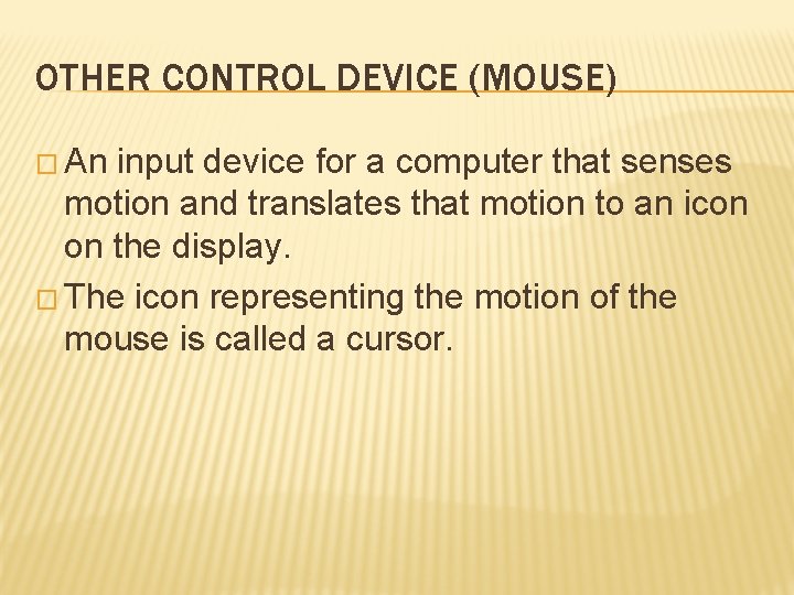 OTHER CONTROL DEVICE (MOUSE) � An input device for a computer that senses motion