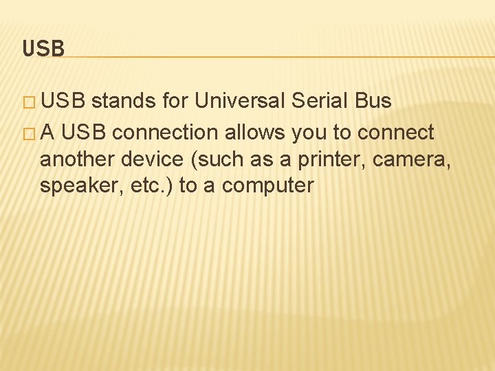USB � USB stands for Universal Serial Bus � A USB connection allows you