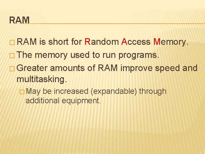 RAM � RAM is short for Random Access Memory. � The memory used to