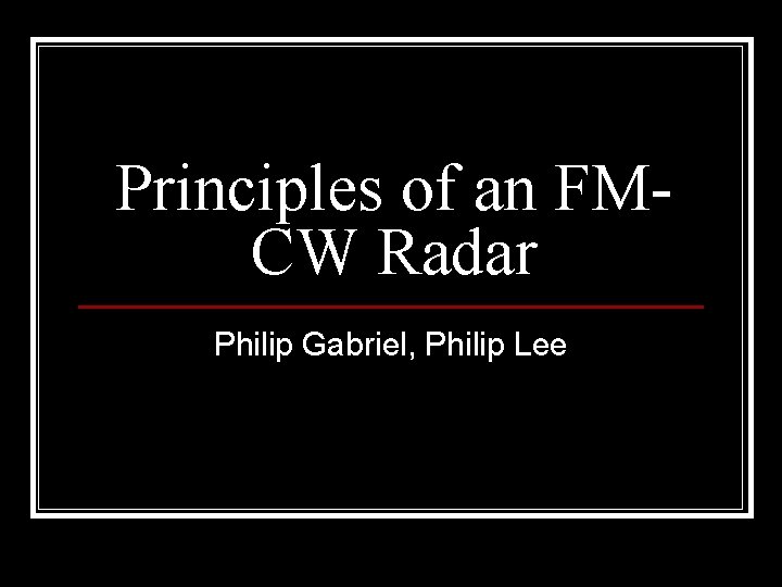 Principles of an FMCW Radar Philip Gabriel, Philip Lee 