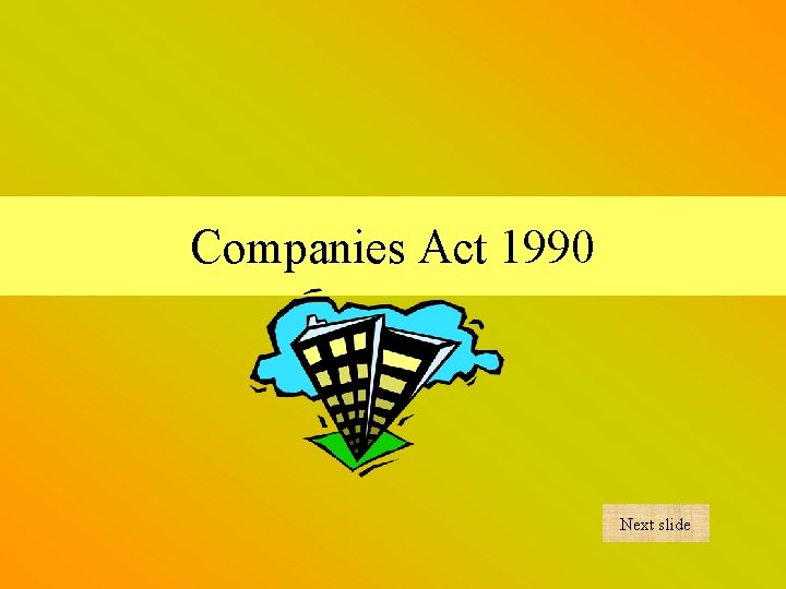 Companies Act 1990 Next slide 