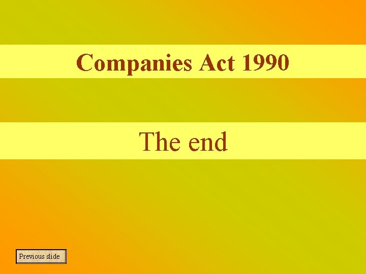 Companies Act 1990 The end Previous slide 