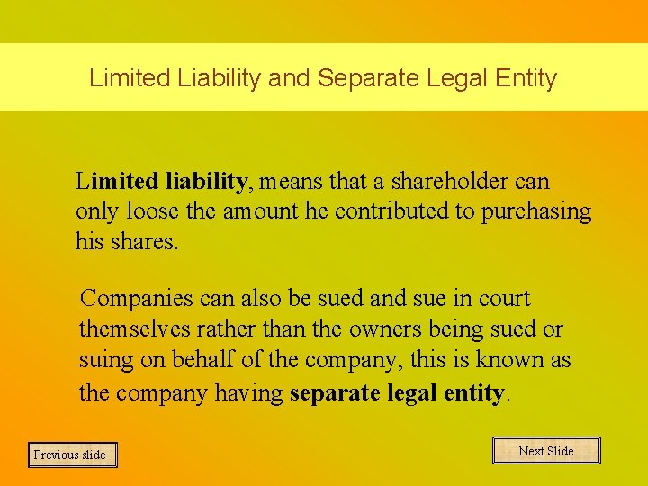 Limited Liability and Separate Legal Entity Limited liability, means that a shareholder can only