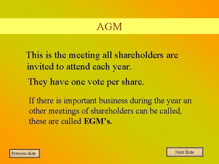 AGM This is the meeting all shareholders are invited to attend each year. They