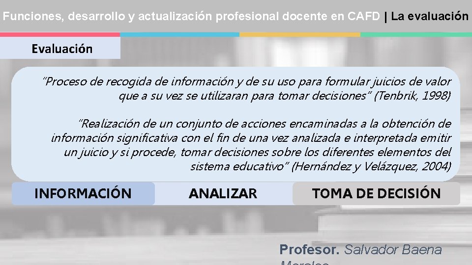 Funciones, desarrollo y actualización profesional docente en CAFD | La evaluación Evaluación “Proceso de