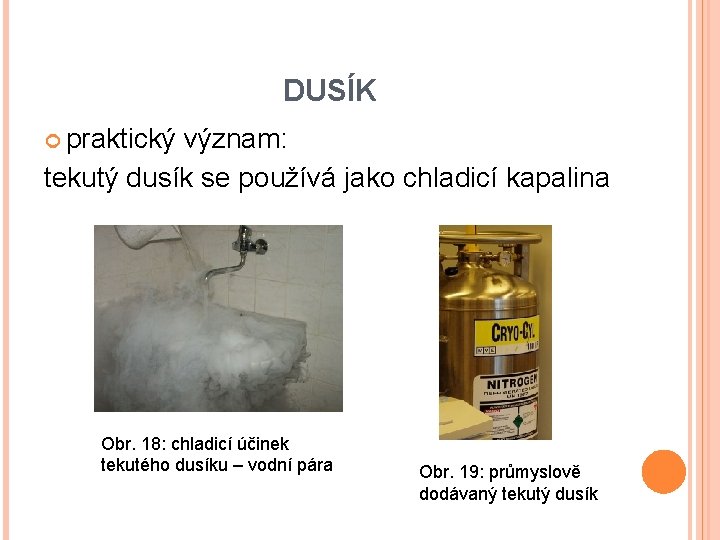 DUSÍK praktický význam: tekutý dusík se používá jako chladicí kapalina Obr. 18: chladicí účinek