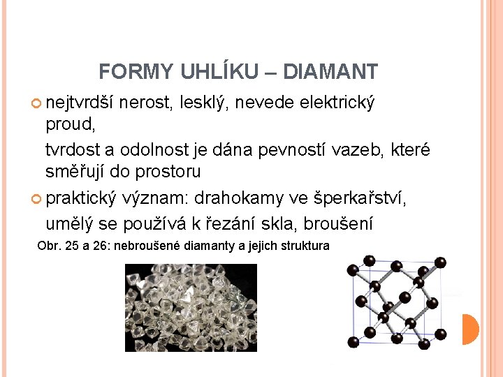 FORMY UHLÍKU – DIAMANT nejtvrdší nerost, lesklý, nevede elektrický proud, tvrdost a odolnost je