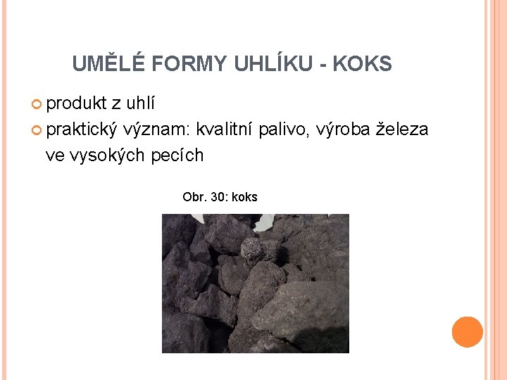 UMĚLÉ FORMY UHLÍKU - KOKS produkt z uhlí praktický význam: kvalitní palivo, výroba železa