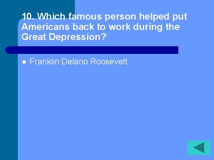 10. Which famous person helped put Americans back to work during the Great Depression?