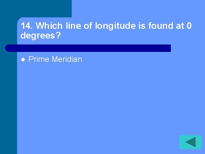 14. Which line of longitude is found at 0 degrees? l Prime Meridian 