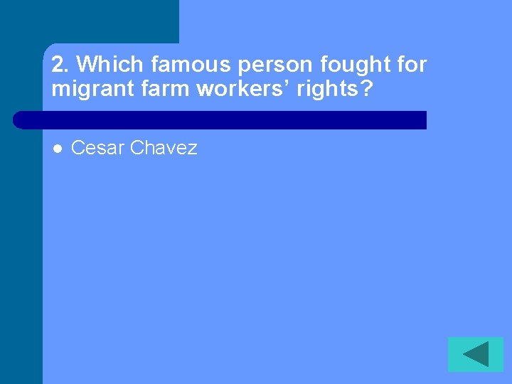 2. Which famous person fought for migrant farm workers’ rights? l Cesar Chavez 