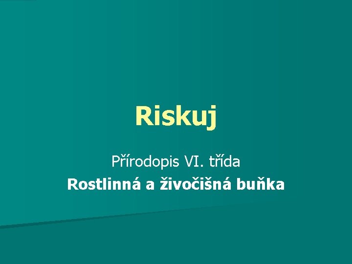 Riskuj Přírodopis VI. třída Rostlinná a živočišná buňka 