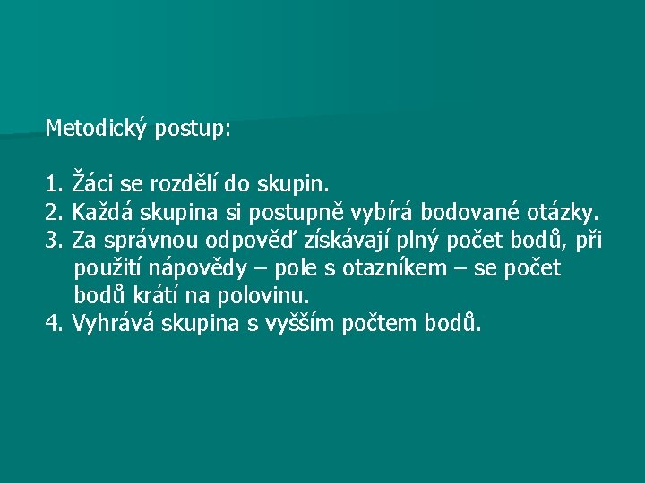 Metodický postup: 1. Žáci se rozdělí do skupin. 2. Každá skupina si postupně vybírá