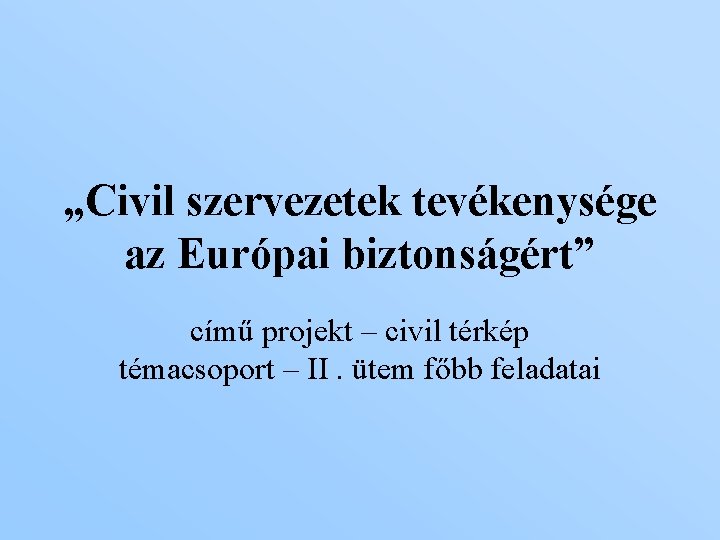 „Civil szervezetek tevékenysége az Európai biztonságért” című projekt – civil térkép témacsoport – II.