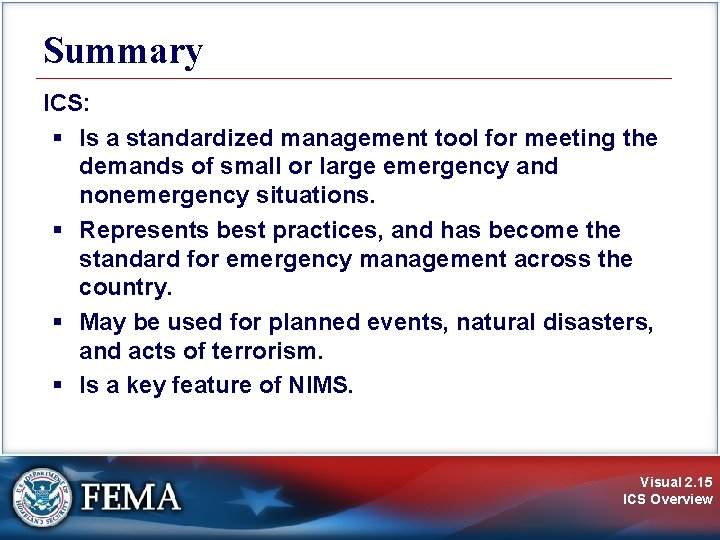 Summary ICS: § Is a standardized management tool for meeting the demands of small