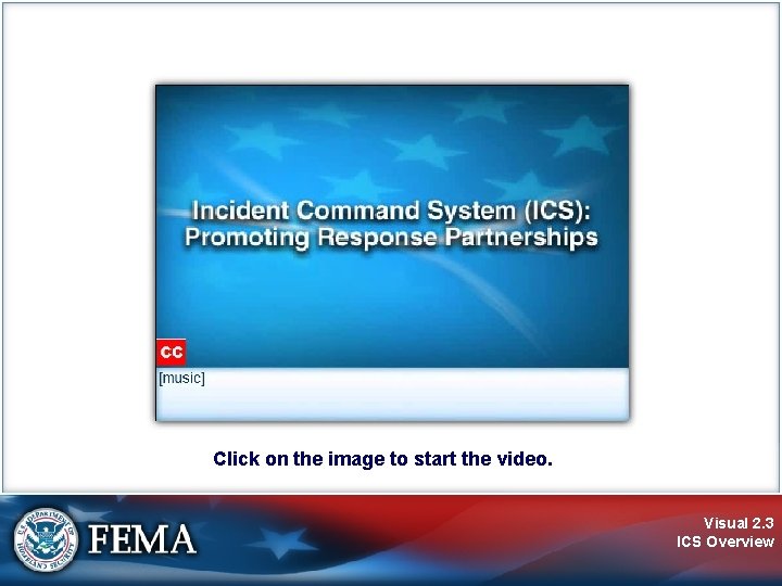 Click on the image to start the video. Visual 2. 3 ICS Overview 