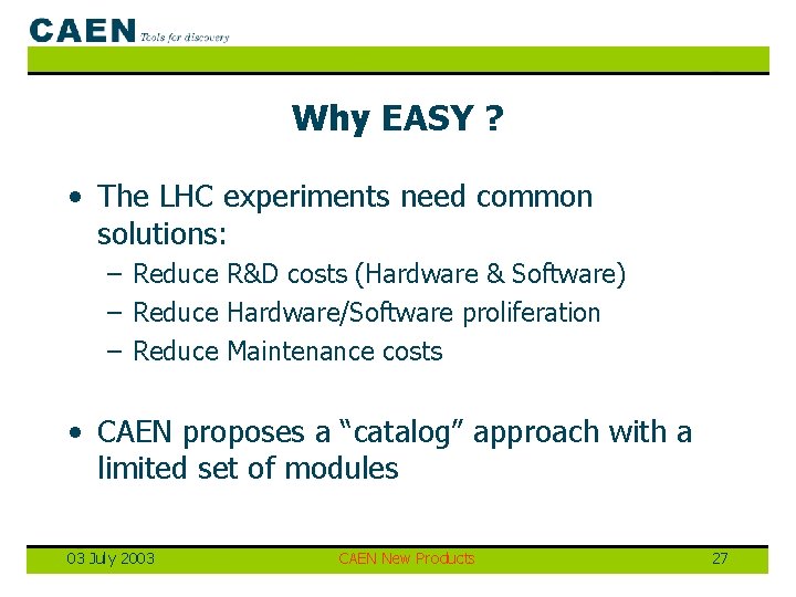 Why EASY ? • The LHC experiments need common solutions: – Reduce R&D costs