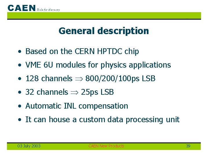 General description • Based on the CERN HPTDC chip • VME 6 U modules