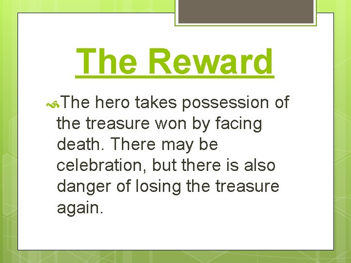 The Reward The hero takes possession of the treasure won by facing death. There