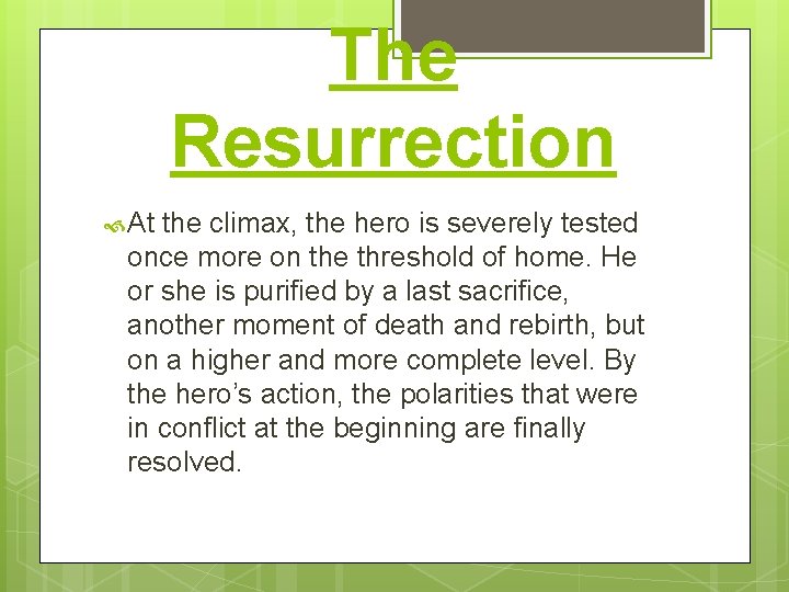The Resurrection At the climax, the hero is severely tested once more on the