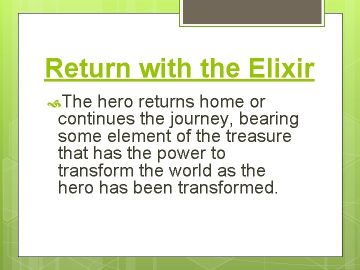 Return with the Elixir The hero returns home or continues the journey, bearing some