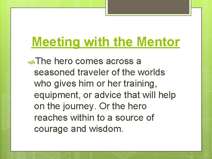 Meeting with the Mentor The hero comes across a seasoned traveler of the worlds