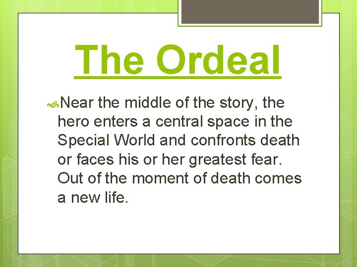 The Ordeal Near the middle of the story, the hero enters a central space