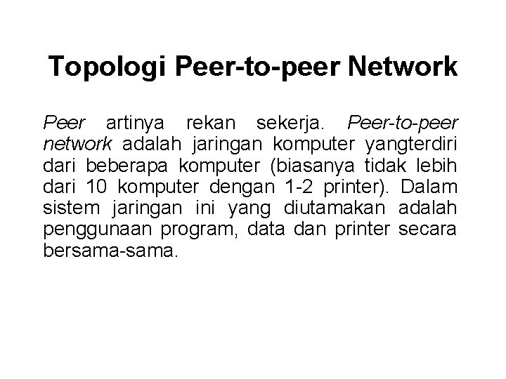 Topologi Peer-to-peer Network Peer artinya rekan sekerja. Peer-to-peer network adalah jaringan komputer yangterdiri dari