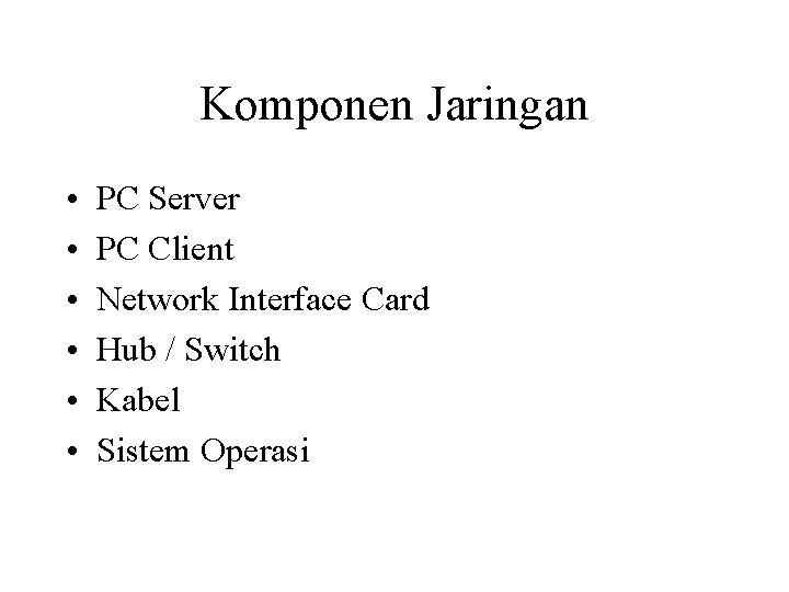 Komponen Jaringan • • • PC Server PC Client Network Interface Card Hub /