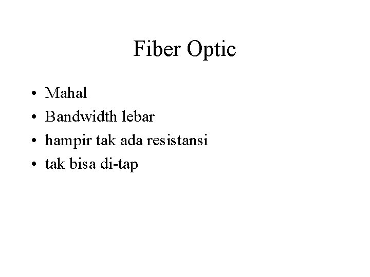 Fiber Optic • • Mahal Bandwidth lebar hampir tak ada resistansi tak bisa di-tap