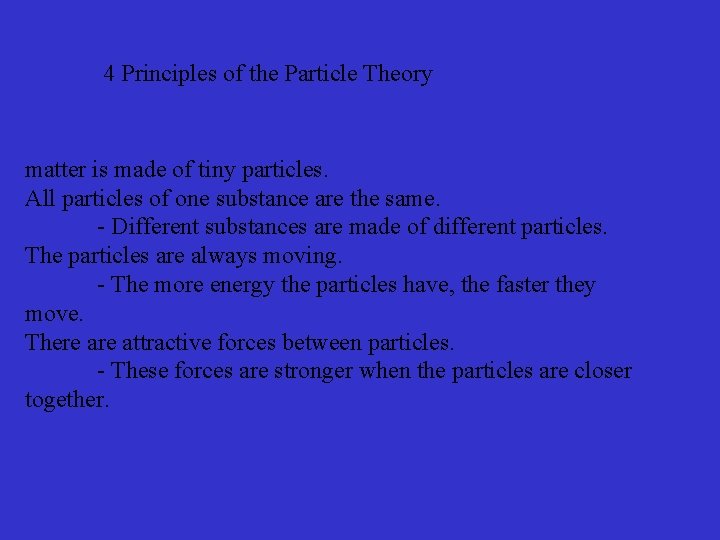 4 Principles of the Particle Theory matter is made of tiny particles. All particles