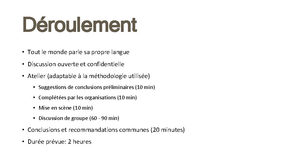 Déroulement • Tout le monde parle sa propre langue • Discussion ouverte et confidentielle