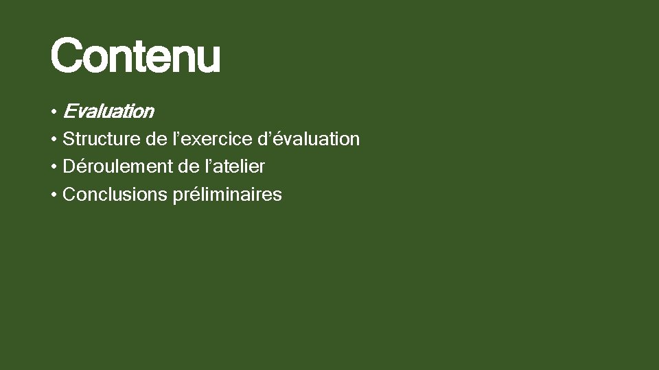 Contenu • Evaluation • Structure de l’exercice d’évaluation • Déroulement de l’atelier • Conclusions