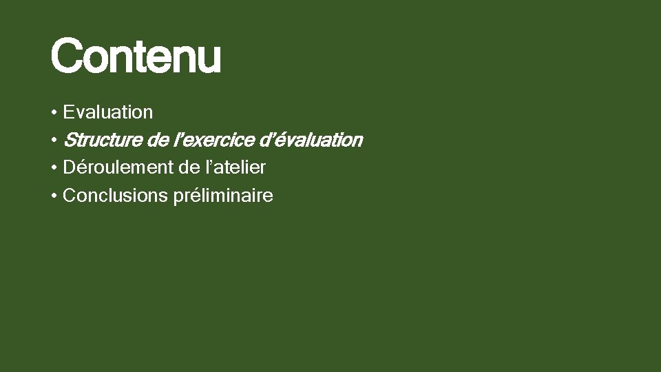 Contenu • Evaluation • Structure de l’exercice d’évaluation • Déroulement de l’atelier • Conclusions