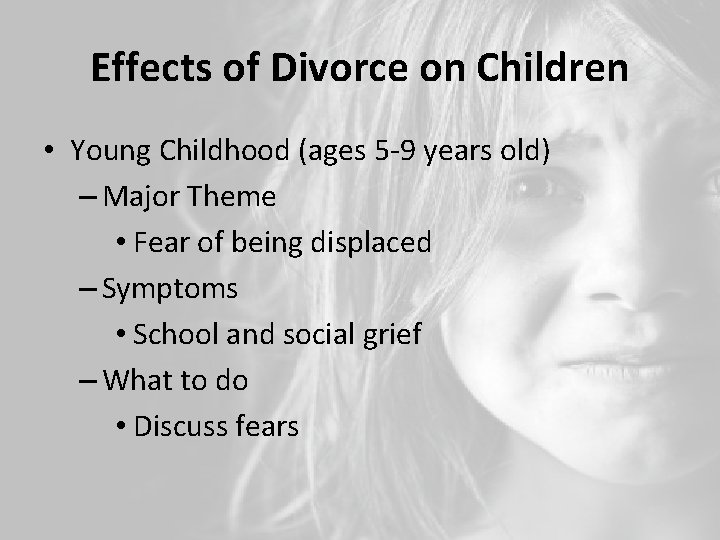 Effects of Divorce on Children • Young Childhood (ages 5 -9 years old) –