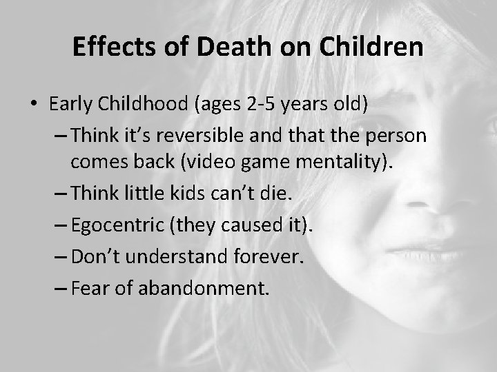 Effects of Death on Children • Early Childhood (ages 2 -5 years old) –